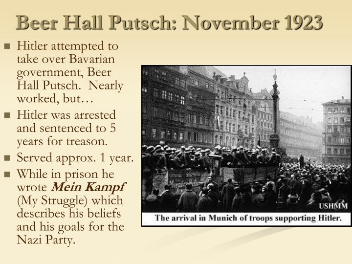 munich putsch 1923 Ten years before adolf hitler came to power in germany, he tried to take power by force during the beer hall putsch on the night of november 8, 1923, hitler and some of his nazi confederates stormed into a munich beer hall and attempted to force the triumvirate, the three men that governed bavaria. munich putsch 1923 Ten years before adolf hitler came to power in germany, he tried to take power by force during the beer hall putsch on the night of november 8, 1923, hitler and some of his nazi confederates stormed into a munich beer hall and attempted to force the triumvirate, the three men that governed bavaria.