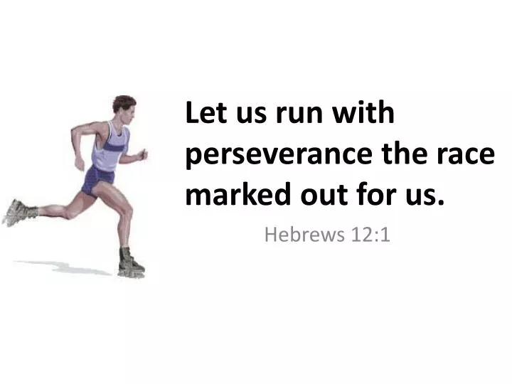 Ppt Let Us Run With Perseverance The Race Marked Out For Us Powerpoint Presentation Id Ppt Let Us Run With Perseverance The Race Marked Out For Us Powerpoint Presentation Id