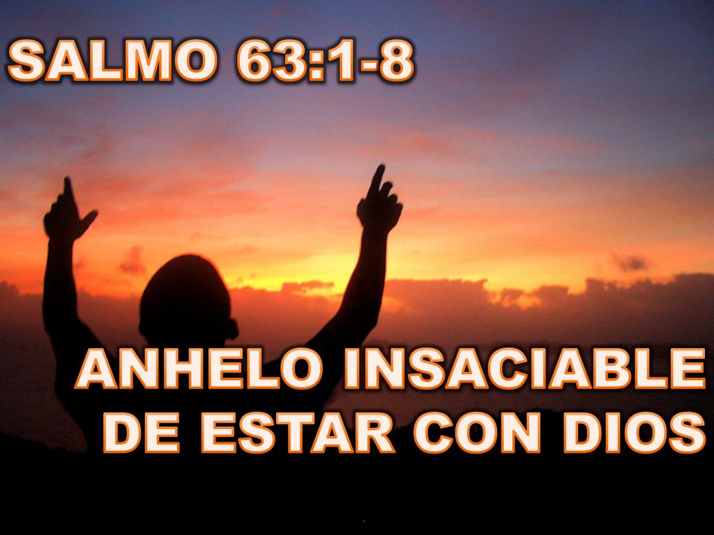 Ppt Salmo 63 1 8 Anhelo Insaciable De Estar Con Dios Powerpoint