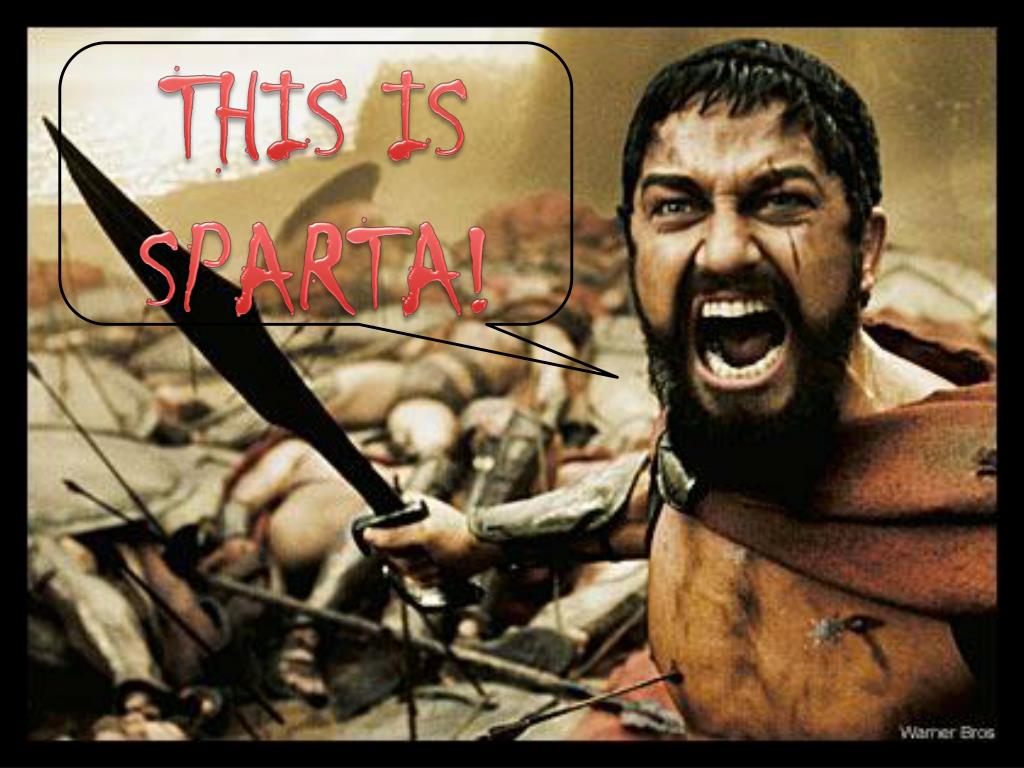 My daughter keeps saying “this is Sparta!”. What does she mean