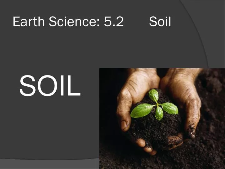 PPT Earth Science 5.2 Soil PowerPoint Presentation, free download