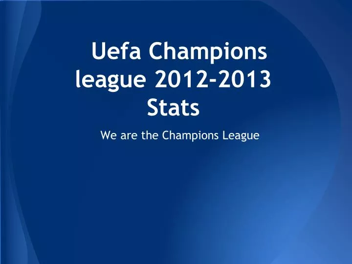 PPT - Uefa Champions league 2012-2013 Stats PowerPoint Presentation