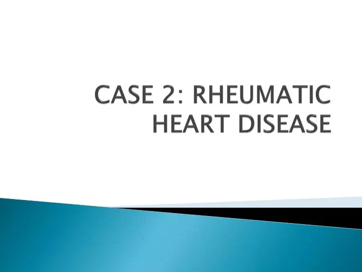 PPT CASE 2 RHEUMATIC HEART DISEASE PowerPoint Presentation, free
