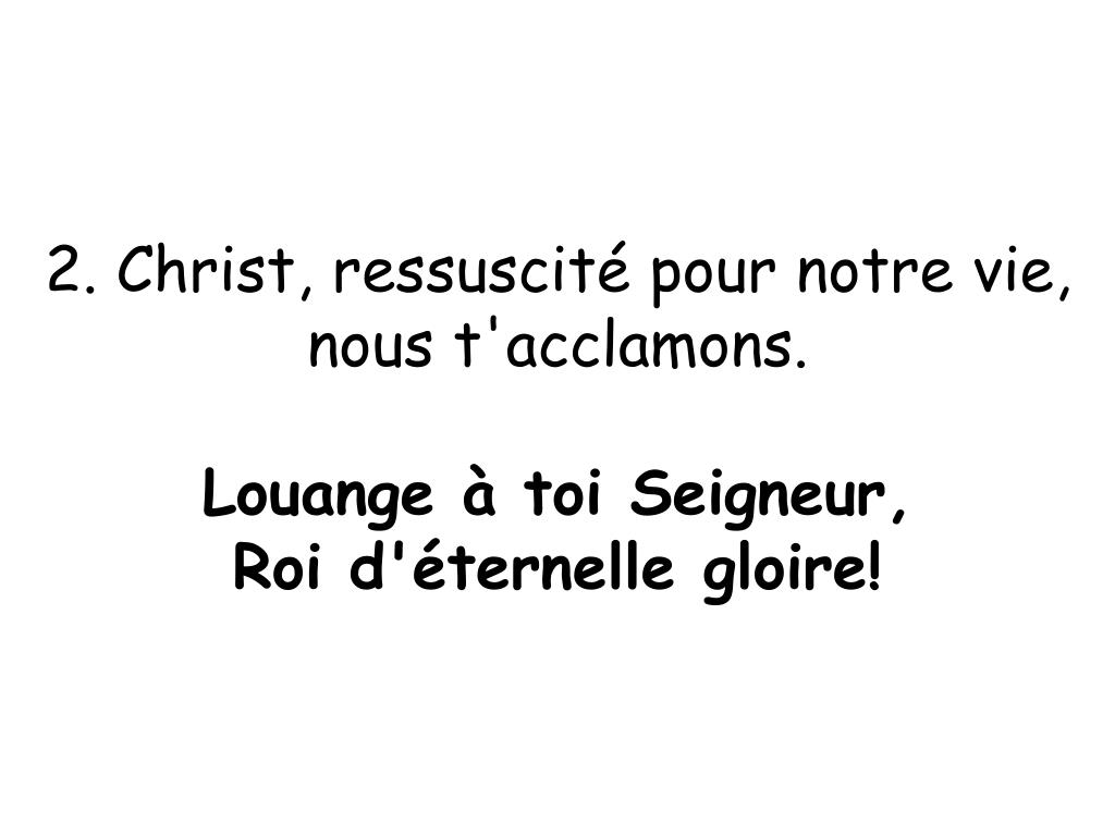 PPT - Louange à toi Seigneur, Roi d'éternelle gloire! Christ, mort pour