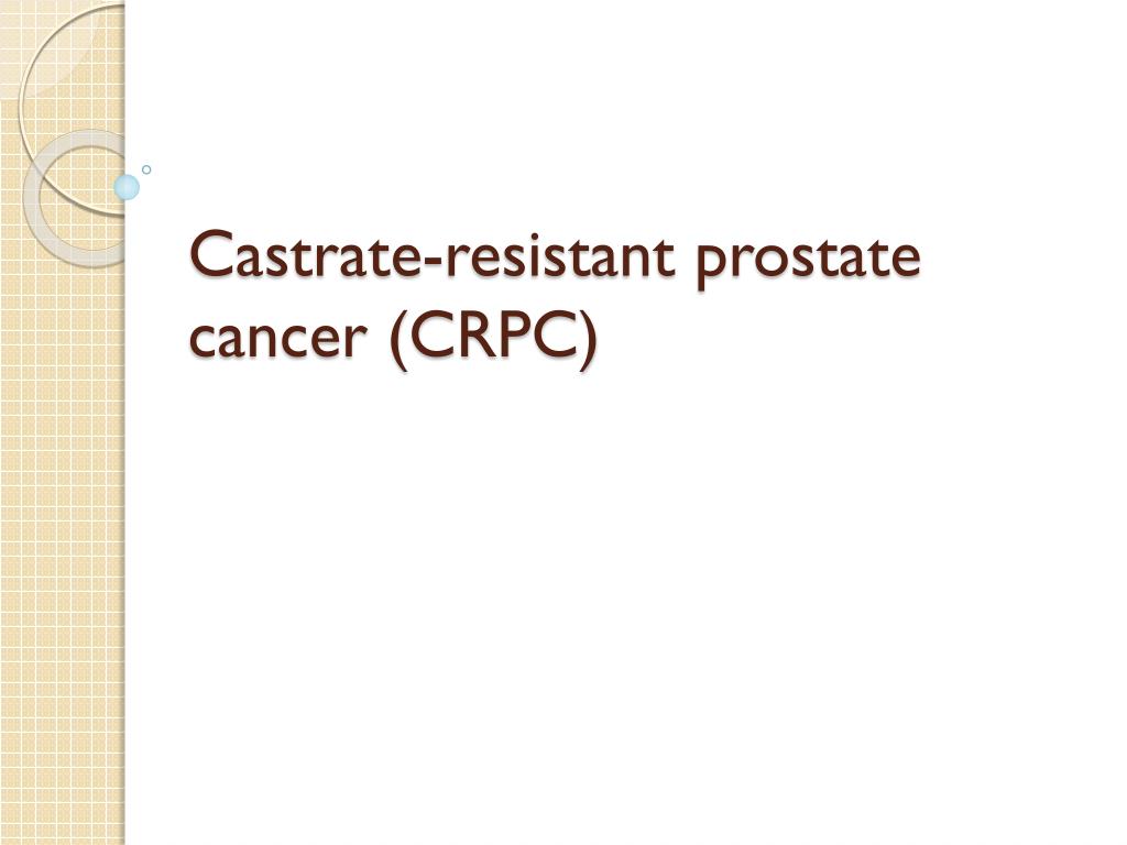 Ppt Castrate Resistant Prostate Cancer Crpc Powerpoint Presentation Id