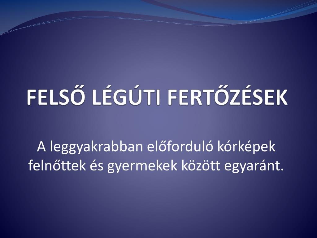 PPT - FELSŐ LÉGÚTI FERTŐZÉSEK PowerPoint Presentation, free download -  ID:1950984