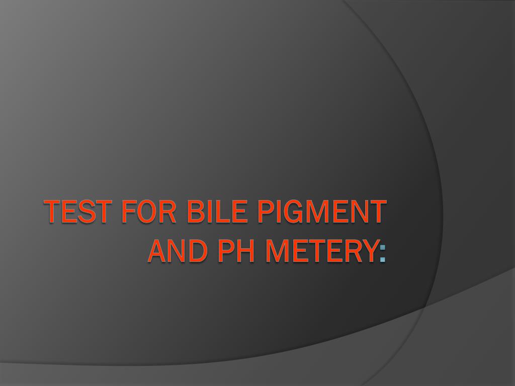 test for bile pigment and ph metery l