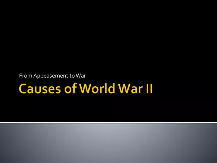 PPT - Causes of World War II PowerPoint Presentation, free download ...