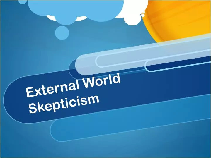 external world skepticism 2 essay Skepticism: david hume in essay concerning human the external world and even the existence of the self cannot be proven to be true. external world skepticism 2 essay Skepticism: david hume in essay concerning human the external world and even the existence of the self cannot be proven to be true.