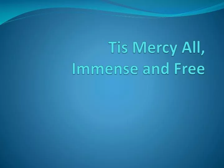 tis mercy all immense and free n.