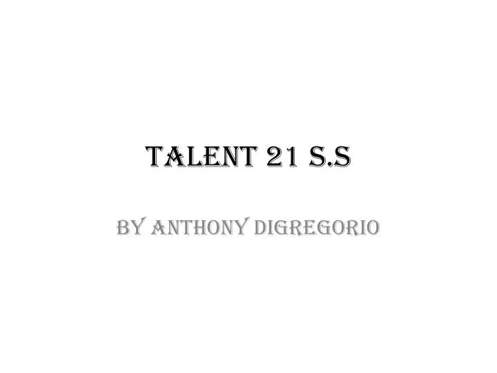 talent 21 s s n.