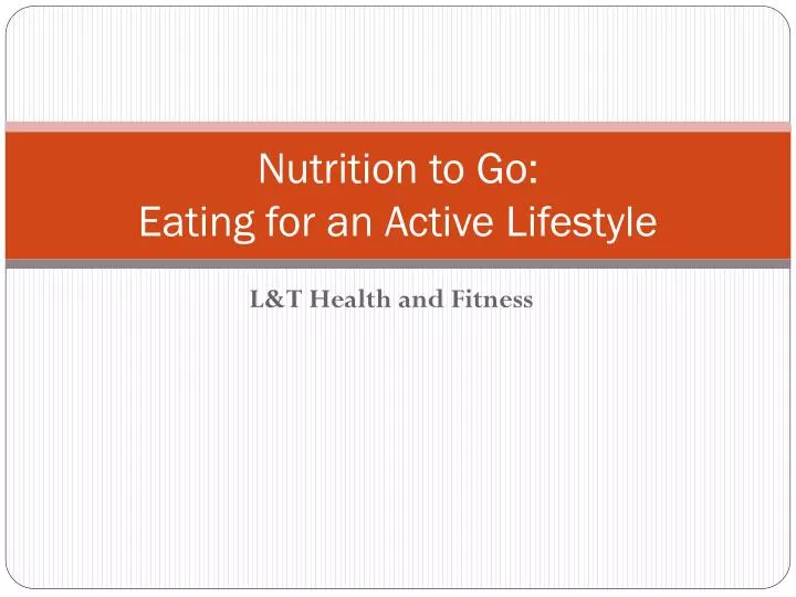 PPT - Nutrition to Go: Eating for an Active Lifestyle PowerPoint ...