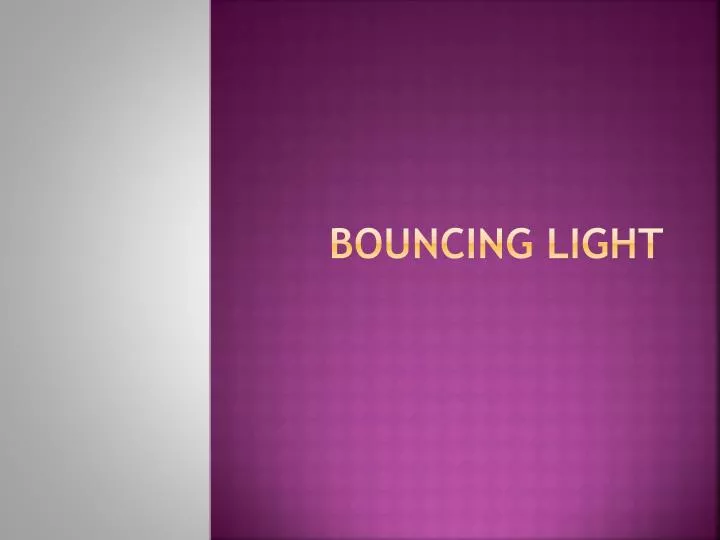 bouncing light n.
