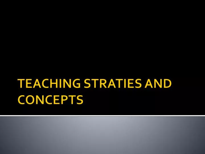 PPT - TEACHING STRATIES AND CONCEPTS PowerPoint Presentation, free ...