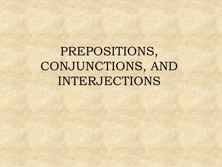 ppt-prepositions-conjunctions-and-interjections-powerpoint-presentation-id-1963305