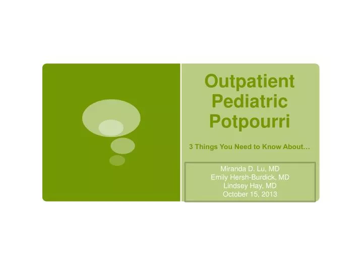 PPT - Outpatient Pediatric Potpourri PowerPoint ...