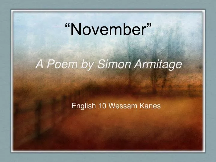 PPT - â€œNovemberâ€  A Poem by Simon Armitage PowerPoint Presentation, free