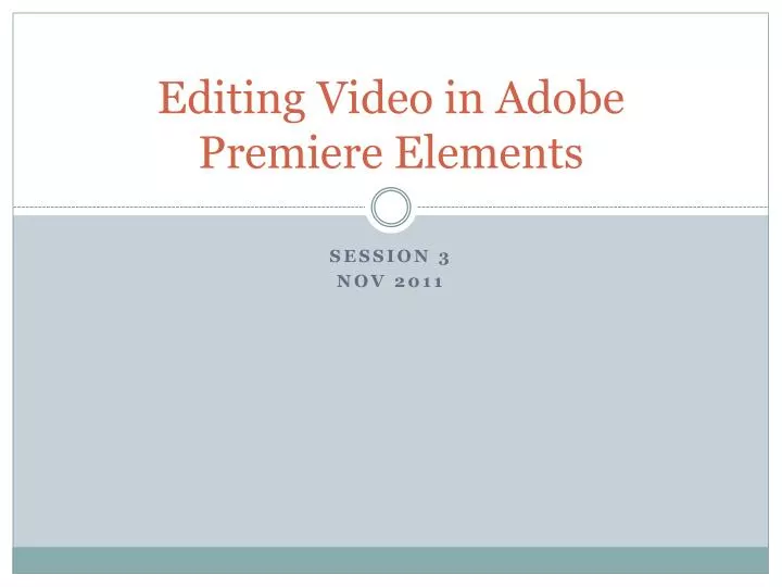 PPT - Editing Video in Adobe Premiere Elements PowerPoint ...