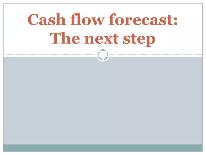 cash flow forecast the next step n.