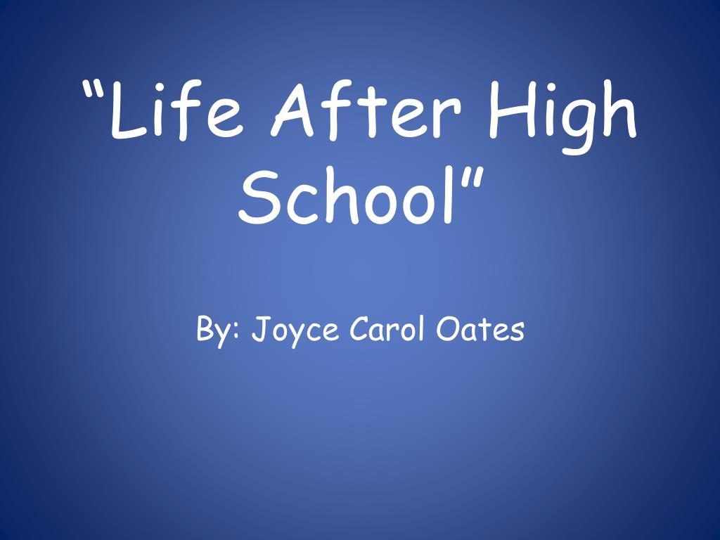 life after high school joyce carol oates