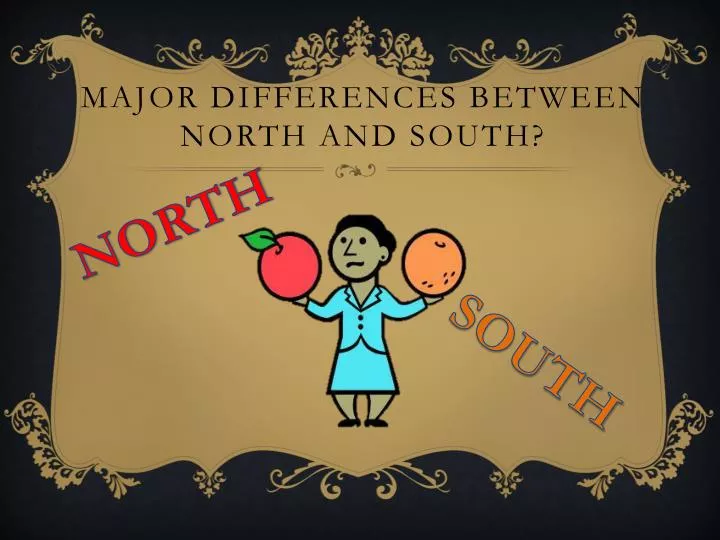 PPT Major differences between north and south? PowerPoint