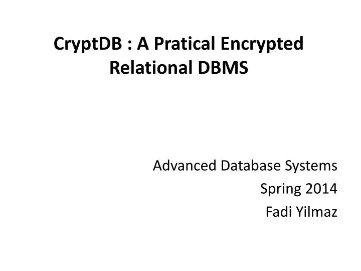 PPT - CryptDB : A Pratical Encrypted Relational DBMS PowerPoint ...