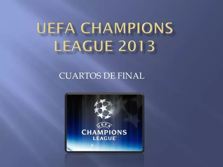PPT - UEFA CHAMPIONS LEAGUE 2013 PowerPoint Presentation - ID:1981164 PPT - UEFA CHAMPIONS LEAGUE 2013 PowerPoint Presentation - ID:1981164