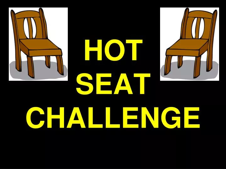 PPT HOT SEAT CHALLENGE PowerPoint Presentation, free download ID1981699
