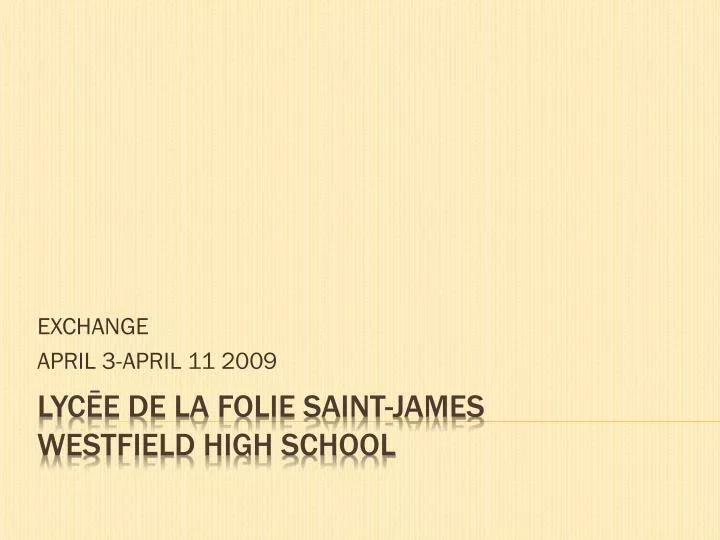 PPT - LYCĒE DE LA FOLIE SAINT-JAMES WESTFIELD HIGH SCHOOL PowerPoint  Presentation - ID:1983710