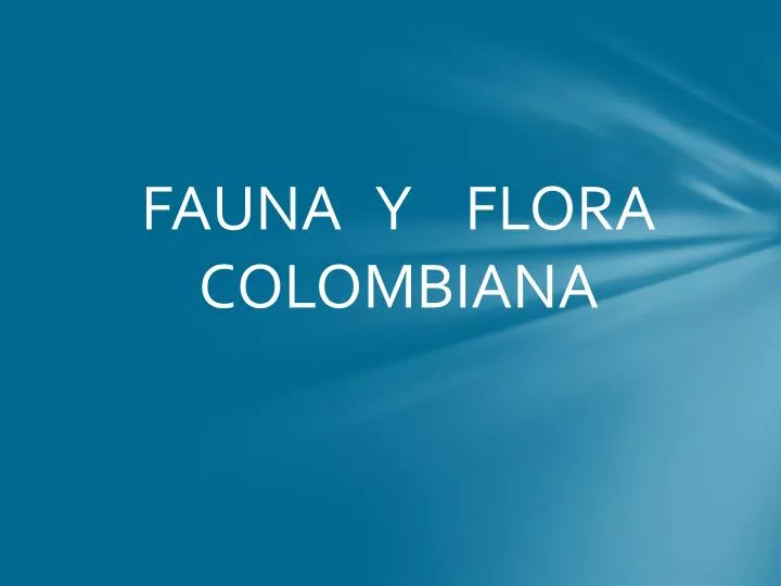 PPT - FAUNA Y FLORA COLOMBIANA PowerPoint Presentation, free download ...