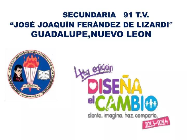 PPT - SECUNDARIA 91 T.V. “JOSÉ JOAQUÍN FERÁNDEZ DE LIZARDI ” GUADALUPE
