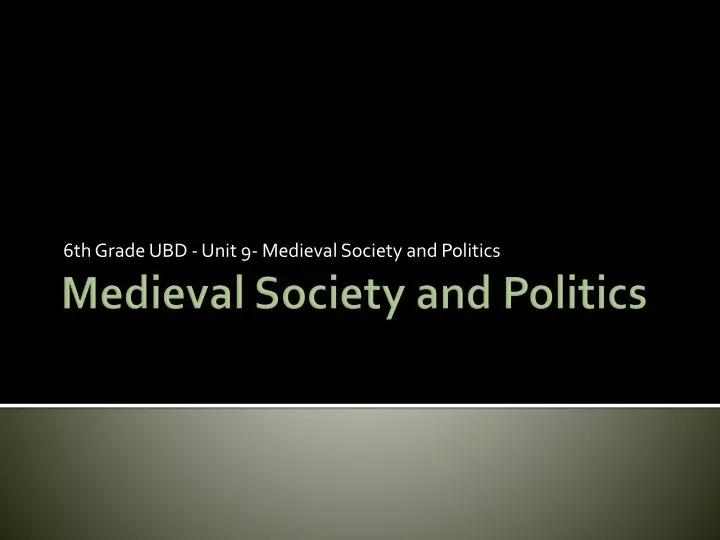 6 th grade ubd unit 9 medieval society and politics n.