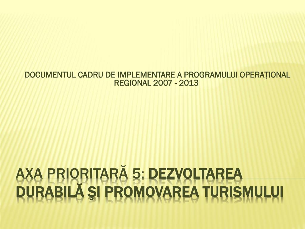 PPT - Axa prioritară 5: Dezvoltarea durabilă şi promovarea turismului  PowerPoint Presentation - ID:1991295