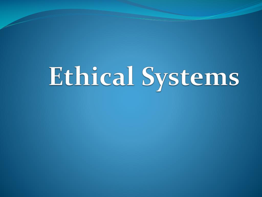 PPT - Ethical Systems PowerPoint Presentation, free download - ID:1993384