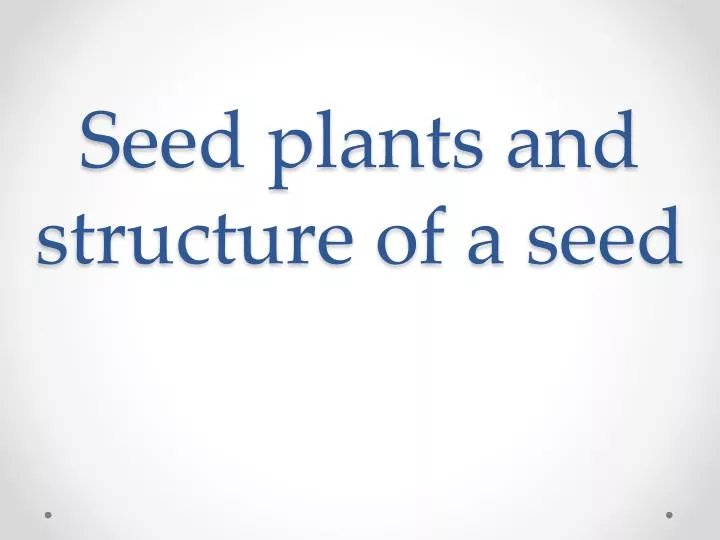 seed plants and structure of a seed n.