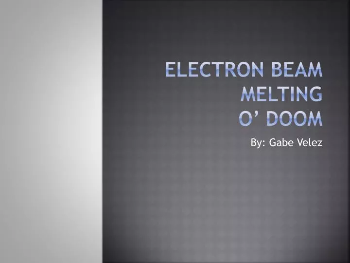 electron beam melting o doom n.