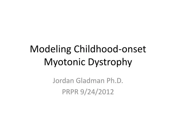 modeling childhood onset myotonic dystrophy n.
