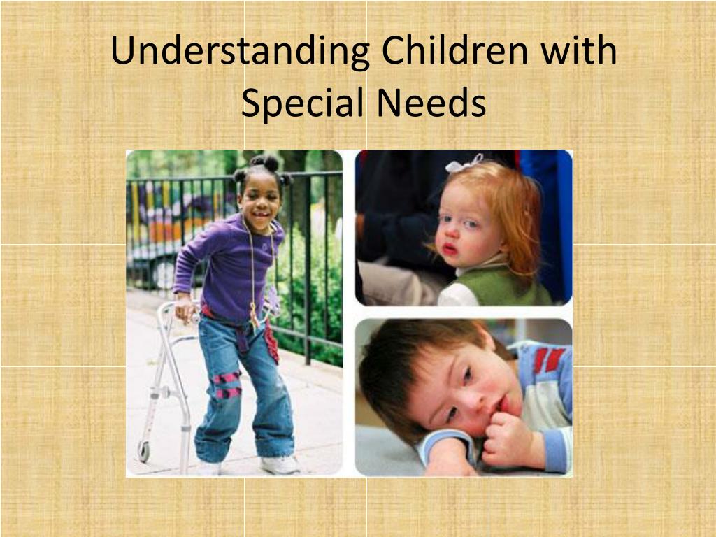 Ppt Understanding Children With Special Needs Powerpoint Presentation