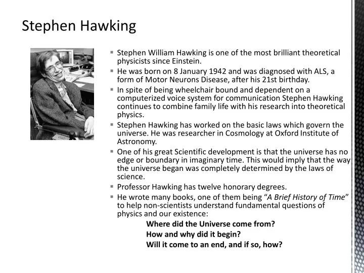 a biography and life work of stephen w hawking a theoretical physicist Biography of physicist and cosmologist stephen hawking through his work, hawking was mar 15, 2018, thoughtcocom/stephen-hawking-biography-2699408. a biography and life work of stephen w hawking a theoretical physicist Biography of physicist and cosmologist stephen hawking through his work, hawking was mar 15, 2018, thoughtcocom/stephen-hawking-biography-2699408.