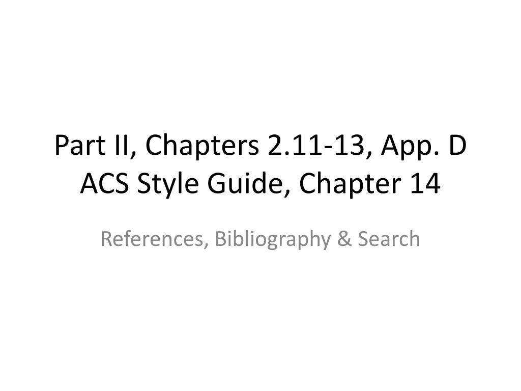PPT - Part II, Chapters 2.11-13, App. D ACS Style Guide, Chapter 14  PowerPoint Presentation - ID:2001504