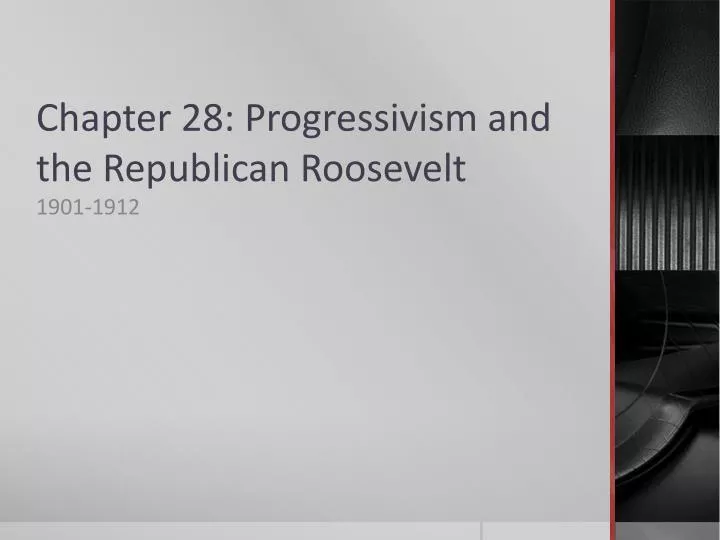 PPT - Chapter 28: Progressivism And The Republican Roosevelt PowerPoint ...