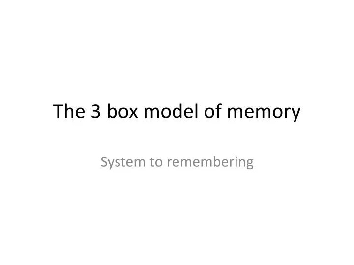 PPT - The 3 box model of memory PowerPoint Presentation, free download ...