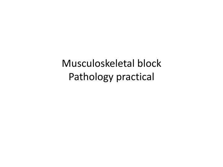 musculoskeletal block pathology practical n.
