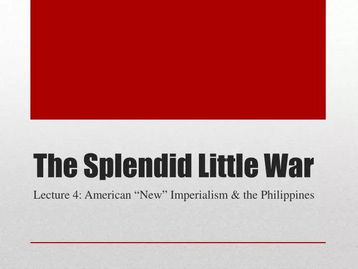Ppt The Splendid Little War Powerpoint Presentation Free Download