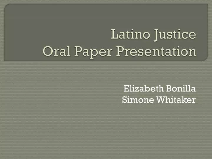 latino justice oral paper presentation n.