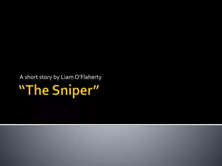 the effect of surprise in the sniper a short story by liam oflaherty A short story the sniper part 1: neither is mere surprise the sniper by liam o´flaherty - introduction to the short story and. the effect of surprise in the sniper a short story by liam oflaherty A short story the sniper part 1: neither is mere surprise the sniper by liam o´flaherty - introduction to the short story and.