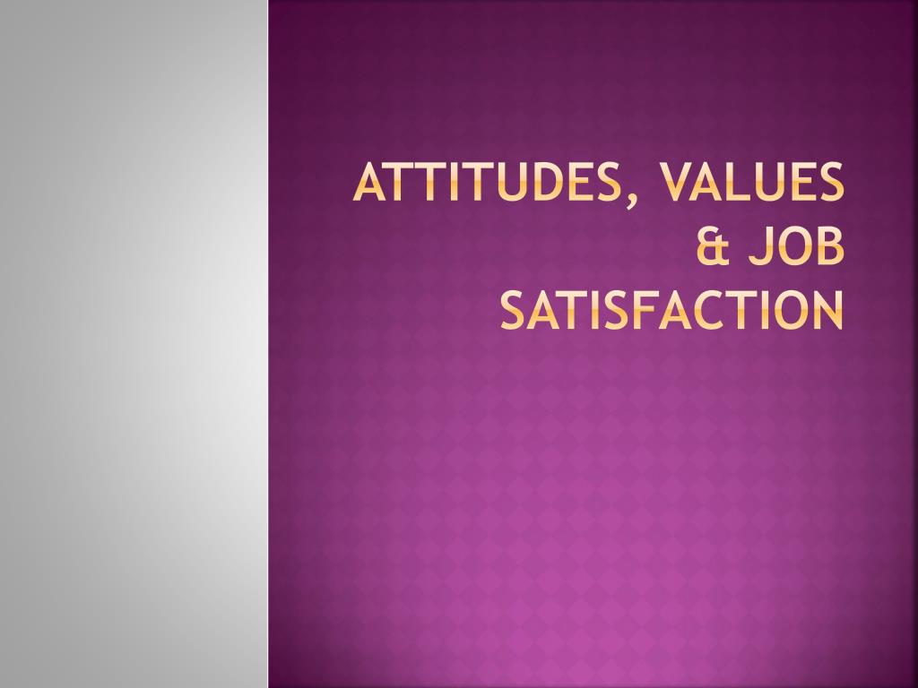 Values attitudes and job satisfaction by robbins