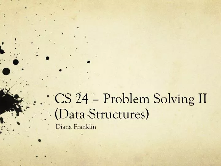 PPT - CS 24 – Problem Solving II (Data Structures) PowerPoint ...