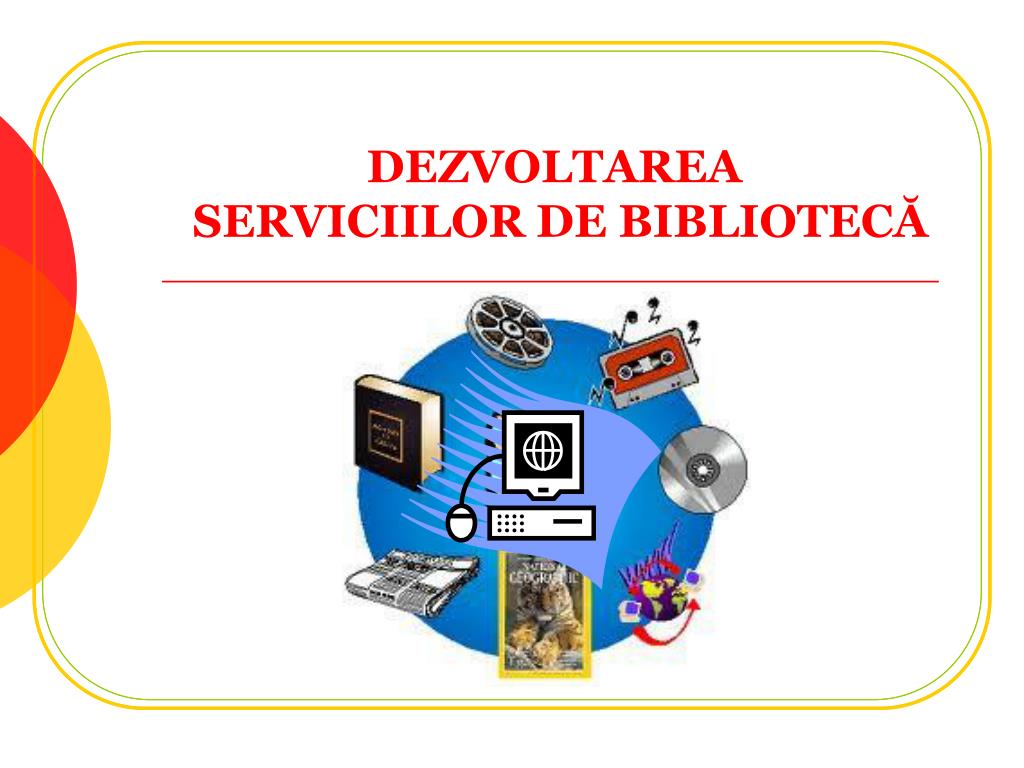 PPT - DEZVOLTAREA SERVICIILOR DE BIBLIOTECĂ PowerPoint Presentation, free  download - ID:2033243