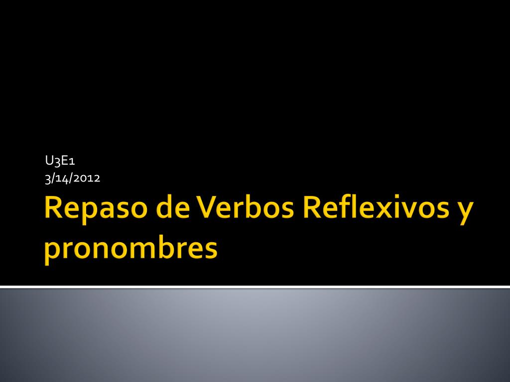 PPT - Repaso de Verbos Reflexivos y pronombres PowerPoint Presentation ...
